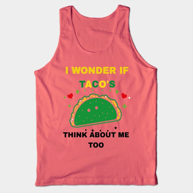 I Wonder If Tacos Think About Me Too Funny Tank Top by rhazi mode plagget